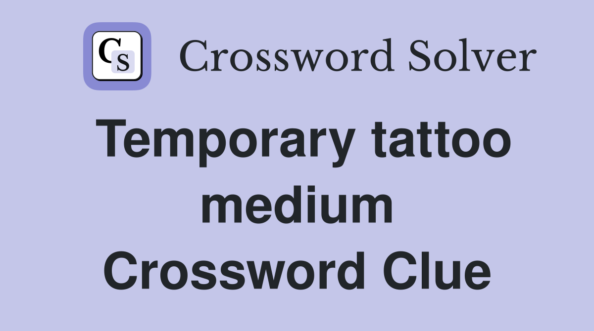 Temporary tattoo medium Crossword Clue Answers Crossword Solver